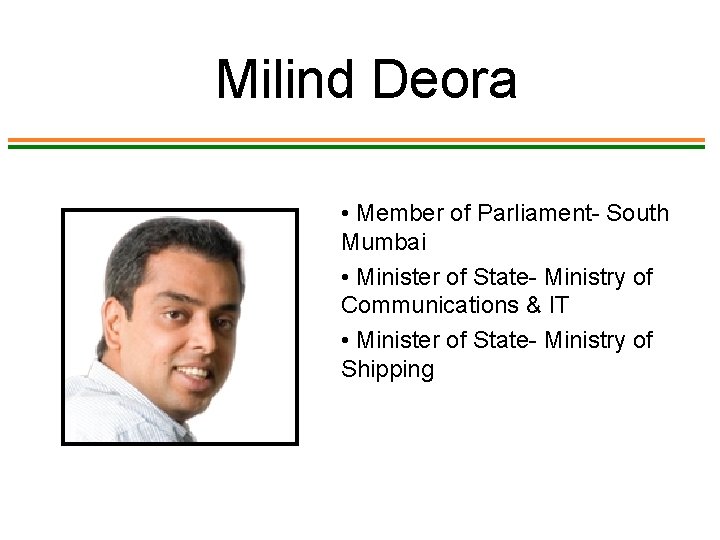 Milind Deora • Member of Parliament- South Mumbai • Minister of State- Ministry of