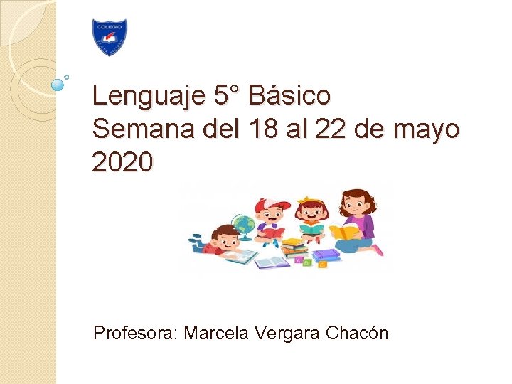 Lenguaje 5° Básico Semana del 18 al 22 de mayo 2020 Profesora: Marcela Vergara