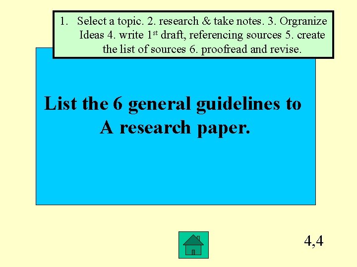 1. Select a topic. 2. research & take notes. 3. Orgranize Ideas 4. write