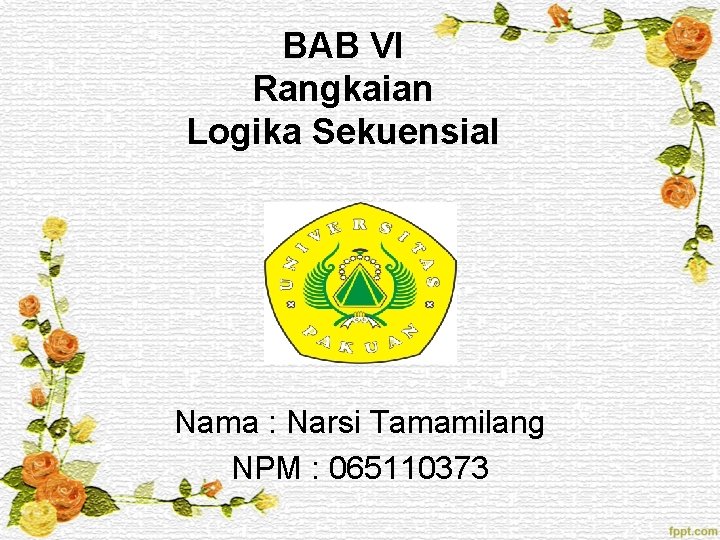 BAB VI Rangkaian Logika Sekuensial Nama : Narsi Tamamilang NPM : 065110373 