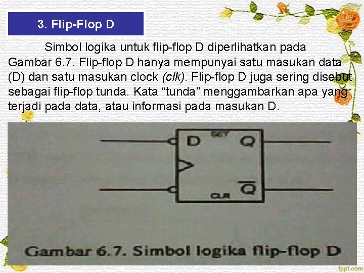 3. Flip-Flop D Simbol logika untuk flip-flop D diperlihatkan pada Gambar 6. 7. Flip-flop