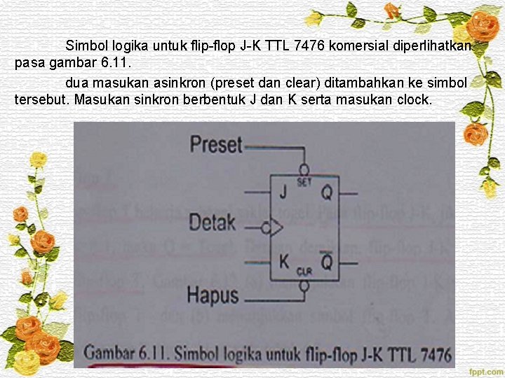 Simbol logika untuk flip-flop J-K TTL 7476 komersial diperlihatkan pasa gambar 6. 11. dua