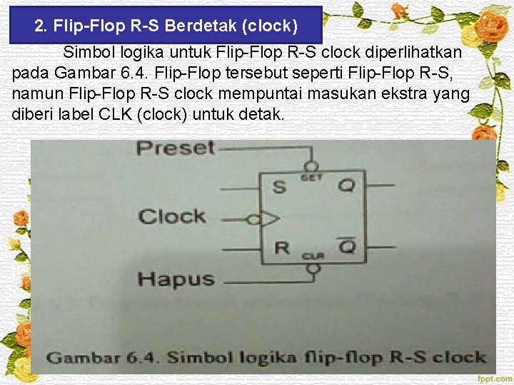 2. Flip-Flop R-S Berdetak (clock) Simbol logika untuk Flip-Flop R-S clock diperlihatkan pada Gambar