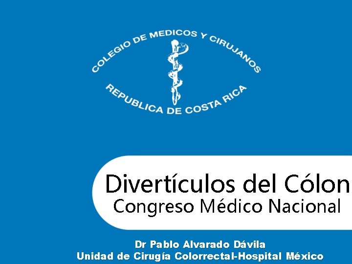 Divertículos del Cólon Congreso Médico Nacional Dr Pablo Alvarado Dávila Unidad de Cirugía Colorrectal-Hospital