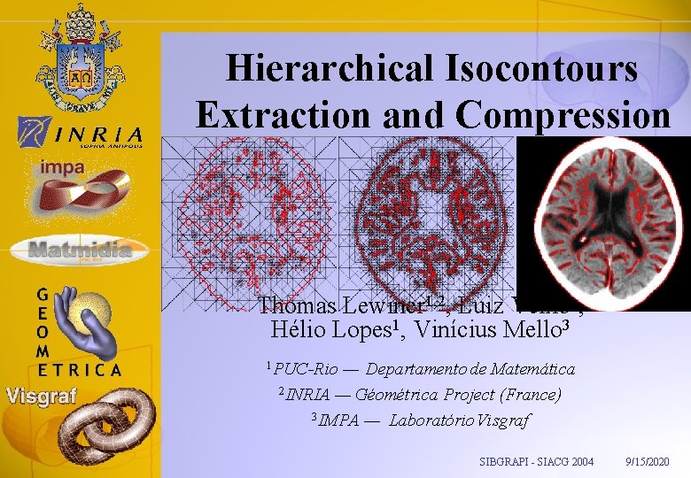 Hierarchical Isocontours Extraction and Compression Thomas Lewiner 1, 2, Luiz Velho 3, Hélio Lopes