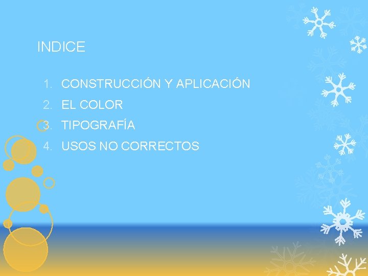 INDICE 1. CONSTRUCCIÓN Y APLICACIÓN 2. EL COLOR 3. TIPOGRAFÍA 4. USOS NO CORRECTOS