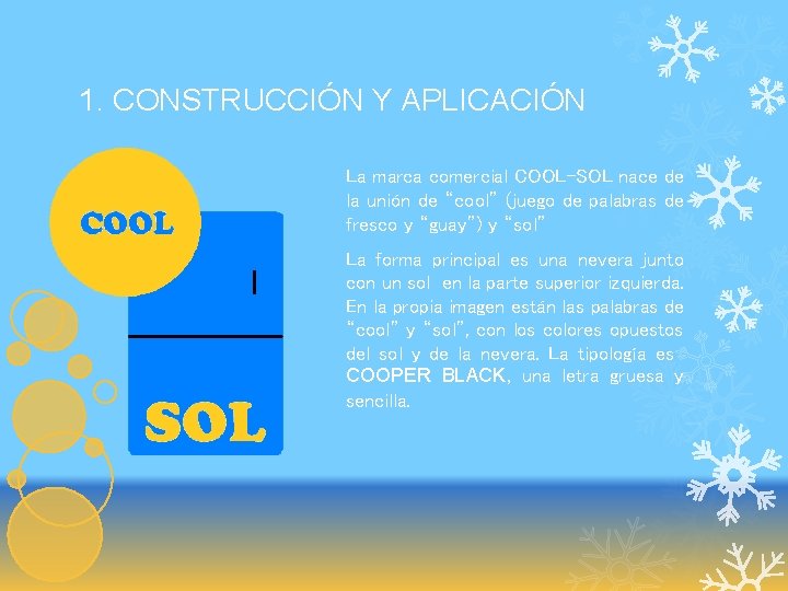 1. CONSTRUCCIÓN Y APLICACIÓN La marca comercial COOL-SOL nace de la unión de “cool”