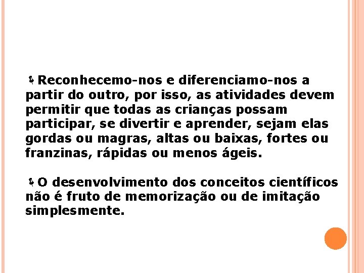 ëReconhecemo-nos e diferenciamo-nos a partir do outro, por isso, as atividades devem permitir que