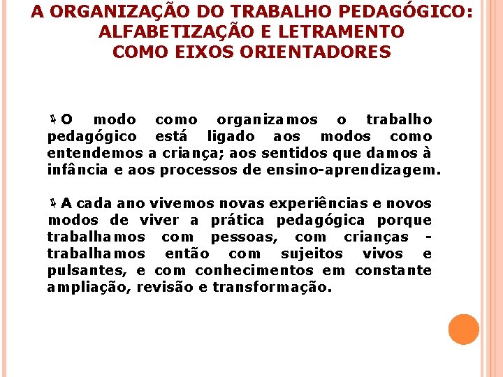 A ORGANIZAÇÃO DO TRABALHO PEDAGÓGICO: ALFABETIZAÇÃO E LETRAMENTO COMO EIXOS ORIENTADORES ëO modo como