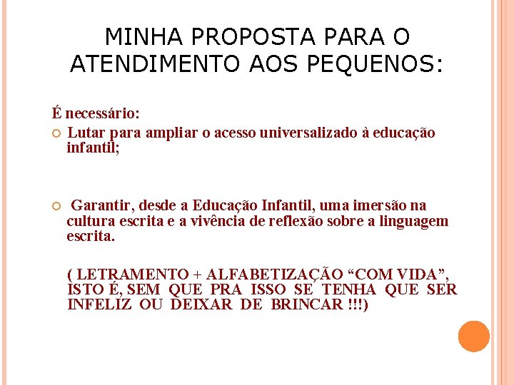 MINHA PROPOSTA PARA O ATENDIMENTO AOS PEQUENOS: É necessário: Lutar para ampliar o acesso