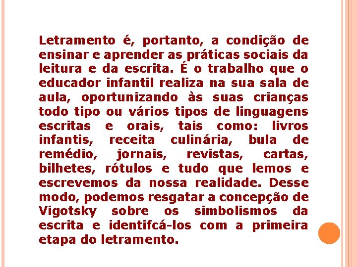 Letramento é, portanto, a condição de ensinar e aprender as práticas sociais da leitura