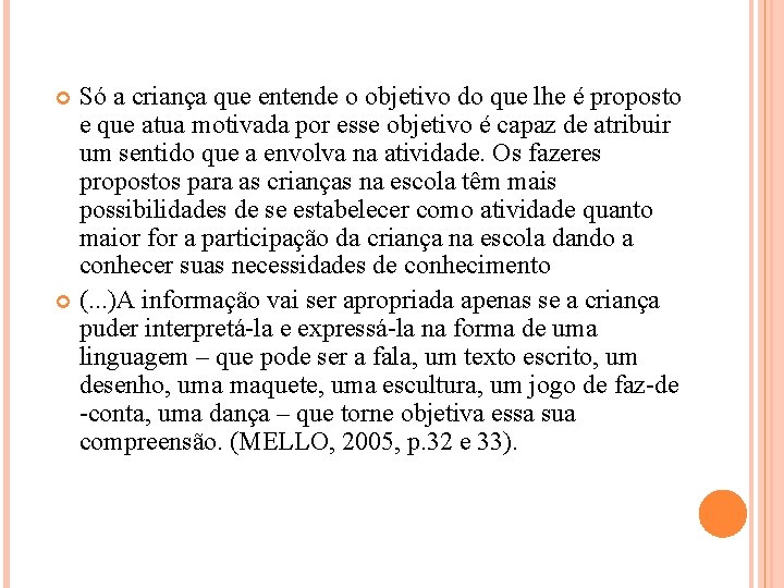 Só a criança que entende o objetivo do que lhe é proposto e que