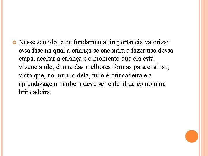  Nesse sentido, é de fundamental importância valorizar essa fase na qual a criança