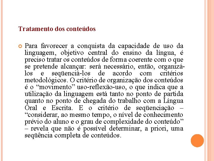 Tratamento dos conteúdos Para favorecer a conquista da capacidade de uso da linguagem, objetivo