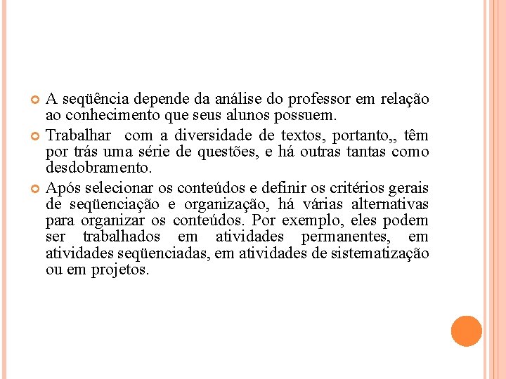 A seqüência depende da análise do professor em relação ao conhecimento que seus alunos