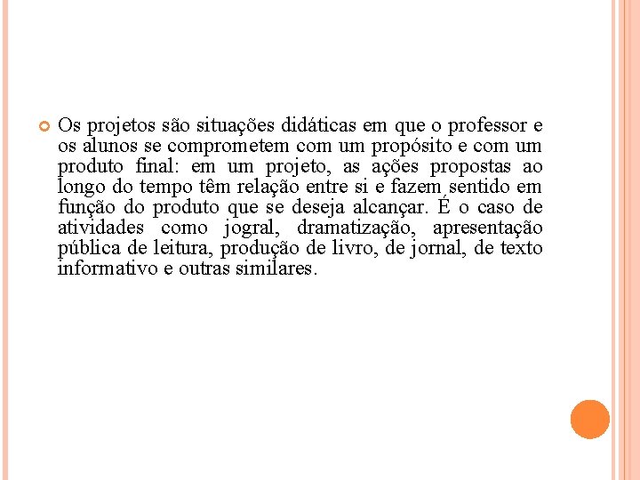  Os projetos são situações didáticas em que o professor e os alunos se