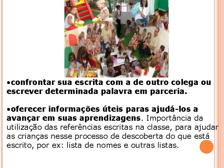  • confrontar sua escrita com a de outro colega ou escrever determinada palavra