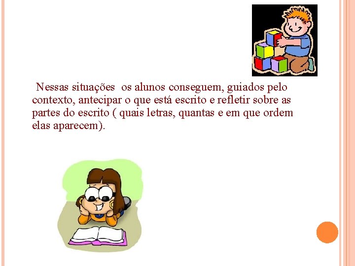 Nessas situações os alunos conseguem, guiados pelo contexto, antecipar o que está escrito e