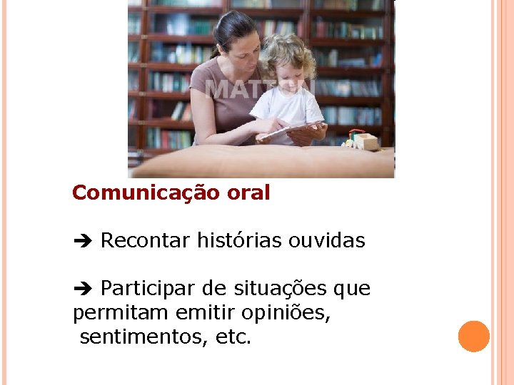 Comunicação oral Recontar histórias ouvidas Participar de situações que permitam emitir opiniões, sentimentos, etc.