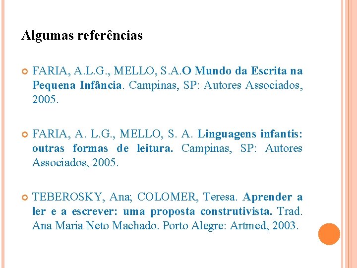 Algumas referências FARIA, A. L. G. , MELLO, S. A. O Mundo da Escrita