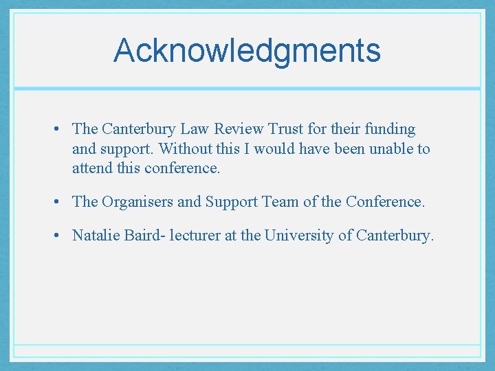 Acknowledgments • The Canterbury Law Review Trust for their funding and support. Without this