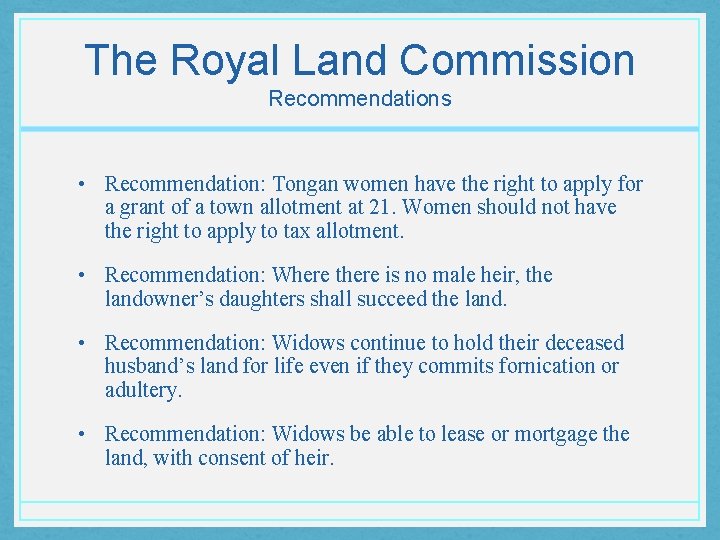 The Royal Land Commission Recommendations • Recommendation: Tongan women have the right to apply