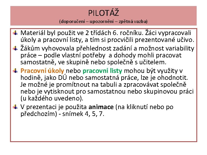 PILOTÁŽ (doporučení – upozornění – zpětná vazba) Materiál byl použit ve 2 třídách 6.