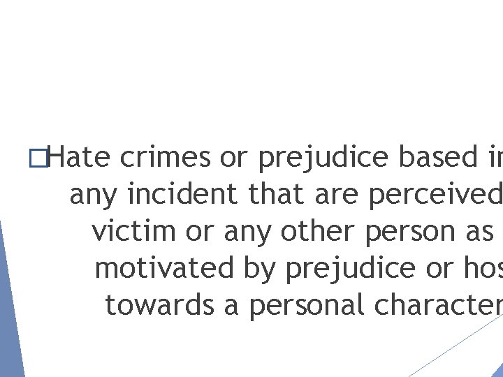 �Hate crimes or prejudice based in any incident that are perceived victim or any