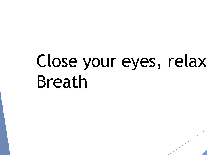 Close your eyes, relax Breath 