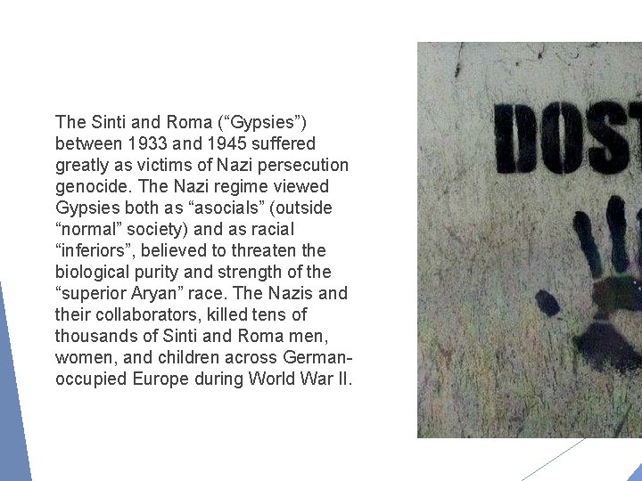 The Sinti and Roma (“Gypsies”) between 1933 and 1945 suffered greatly as victims of