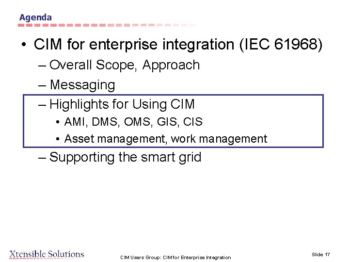 Agenda • CIM for enterprise integration (IEC 61968) – Overall Scope, Approach – Messaging