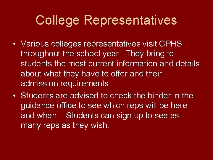 College Representatives • Various colleges representatives visit CPHS throughout the school year. They bring