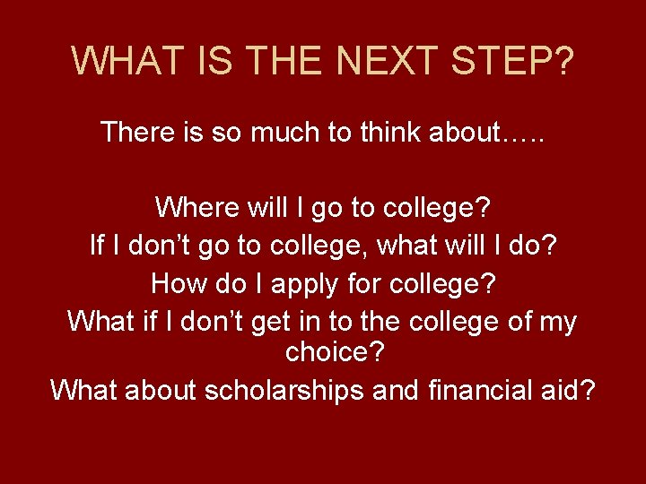 WHAT IS THE NEXT STEP? There is so much to think about…. . Where