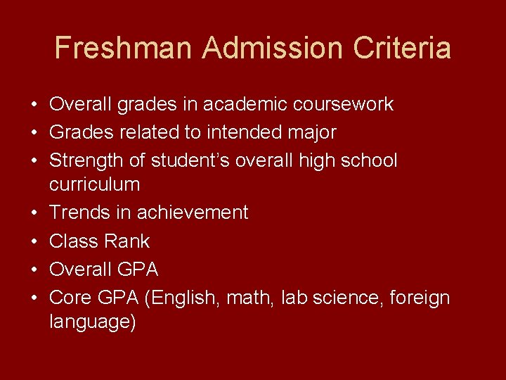 Freshman Admission Criteria • Overall grades in academic coursework • Grades related to intended