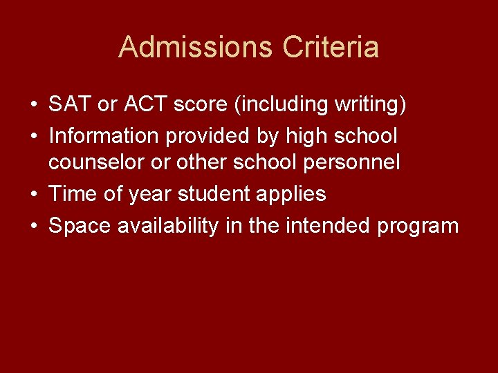 Admissions Criteria • SAT or ACT score (including writing) • Information provided by high