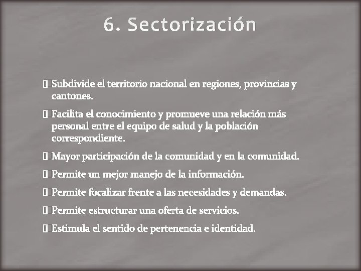 6. Sectorización �Subdivide el territorio nacional en regiones, provincias y cantones. �Facilita el conocimiento