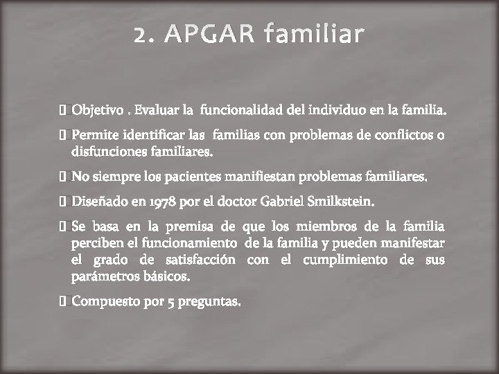 2. APGAR familiar �Objetivo : Evaluar la funcionalidad del individuo en la familia. �Permite