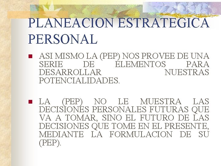 PLANEACION ESTRATEGICA PERSONAL n ASI MISMO LA (PEP) NOS PROVEE DE UNA SERIE DE