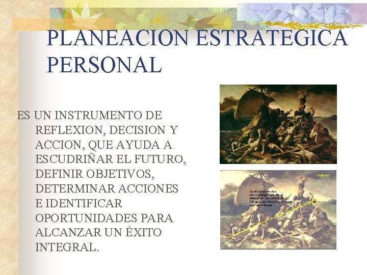 PLANEACION ESTRATEGICA PERSONAL ES UN INSTRUMENTO DE REFLEXION, DECISION Y ACCION, QUE AYUDA A