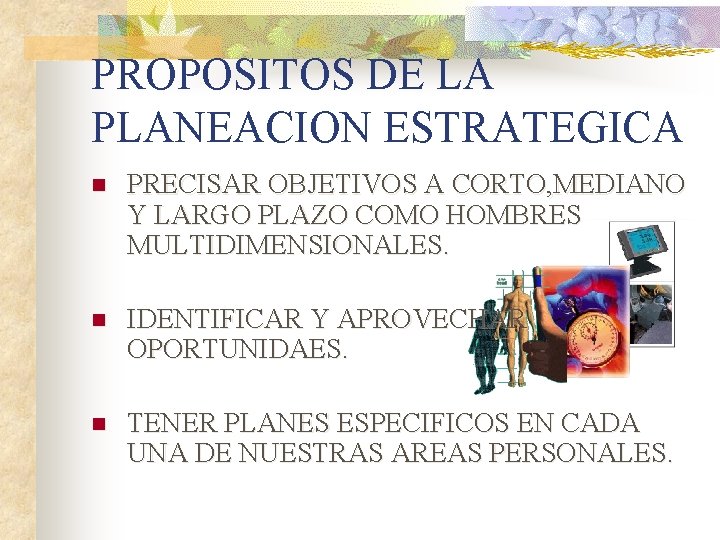 PROPOSITOS DE LA PLANEACION ESTRATEGICA n PRECISAR OBJETIVOS A CORTO, MEDIANO Y LARGO PLAZO