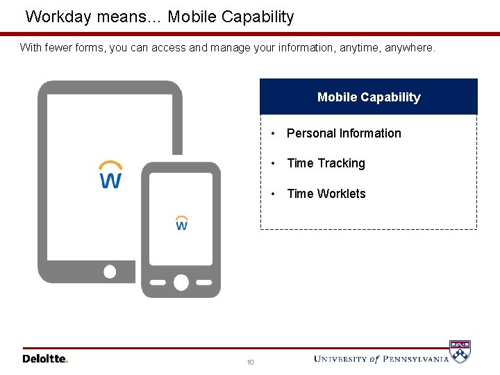 Workday means… Mobile Capability With fewer forms, you can access and manage your information,