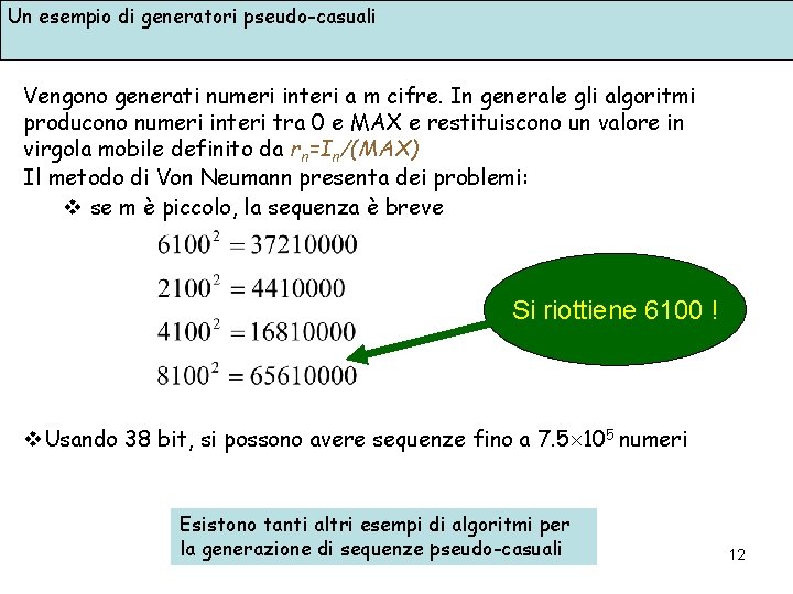 Un esempio di generatori pseudo-casuali Vengono generati numeri interi a m cifre. In generale