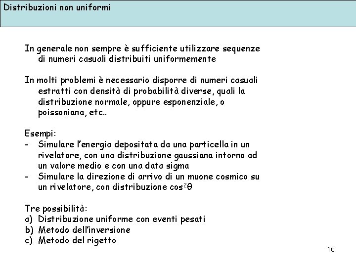 Distribuzioni non uniformi In generale non sempre è sufficiente utilizzare sequenze di numeri casuali