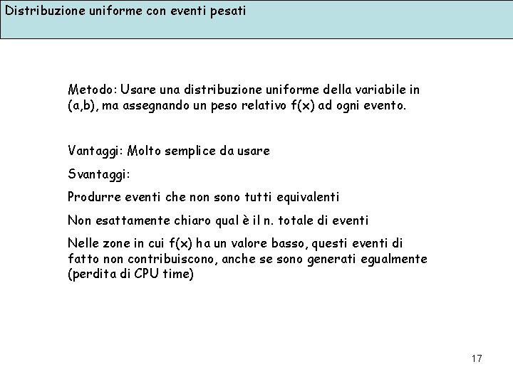 Distribuzione uniforme con eventi pesati Metodo: Usare una distribuzione uniforme della variabile in (a,
