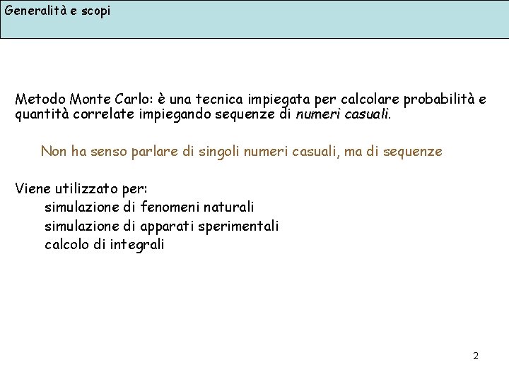 Generalità e scopi Metodo Monte Carlo: è una tecnica impiegata per calcolare probabilità e