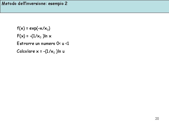 Metodo dell’inversione: esempio 2 f(x) = exp(-x/x 0) F(x) = -(1/x 0 )ln x