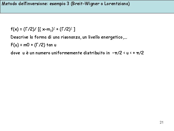 Metodo dell’inversione: esempio 3 (Breit-Wigner o Lorentziana) f(x) = (Γ/2)/ [( x-m 0)2 +