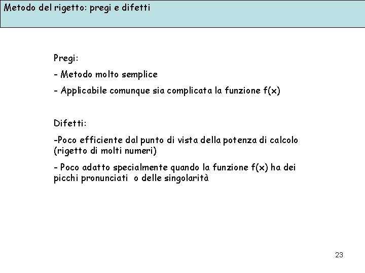 Metodo del rigetto: pregi e difetti Pregi: - Metodo molto semplice - Applicabile comunque