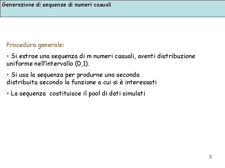 Generazione di sequenze di numeri casuali Procedura generale: • Si estrae una sequenza di