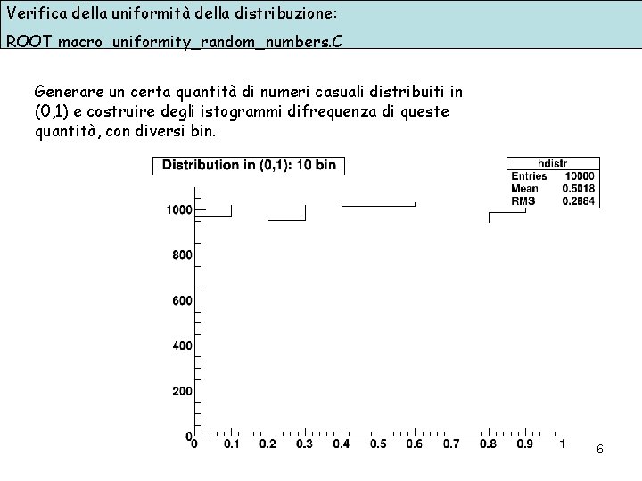 Verifica della uniformità della distribuzione: ROOT macro uniformity_random_numbers. C Generare un certa quantità di